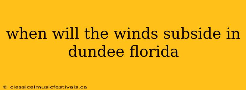 when will the winds subside in dundee florida