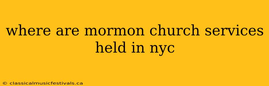 where are mormon church services held in nyc