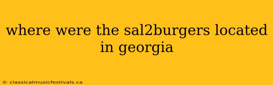 where were the sal2burgers located in georgia