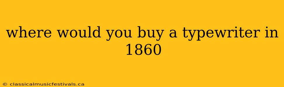 where would you buy a typewriter in 1860