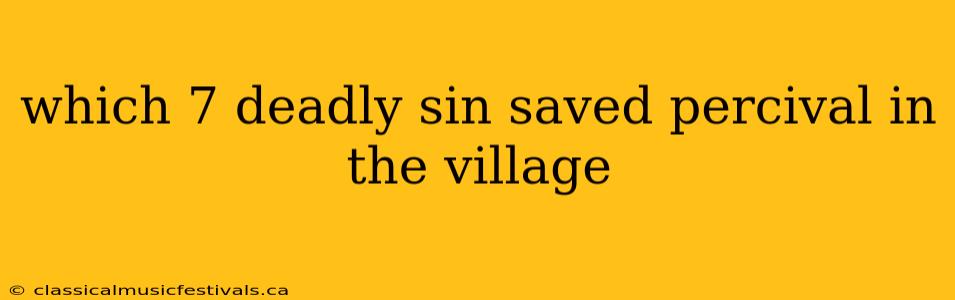 which 7 deadly sin saved percival in the village