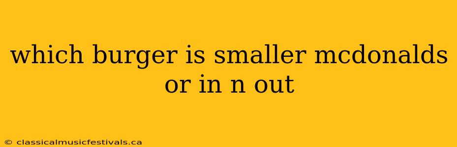 which burger is smaller mcdonalds or in n out