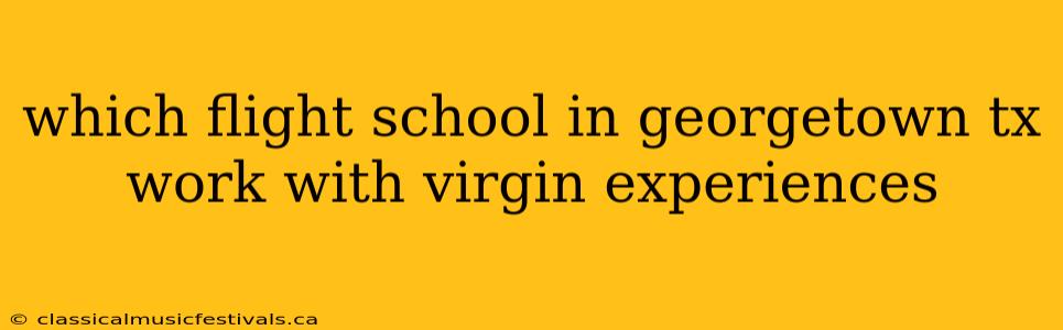 which flight school in georgetown tx work with virgin experiences