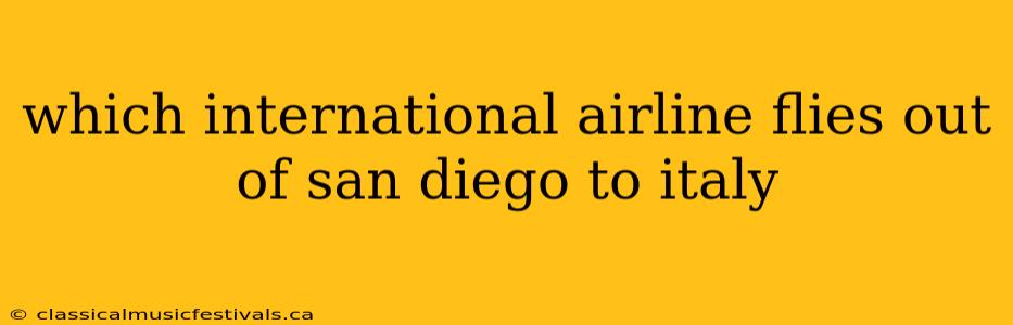 which international airline flies out of san diego to italy