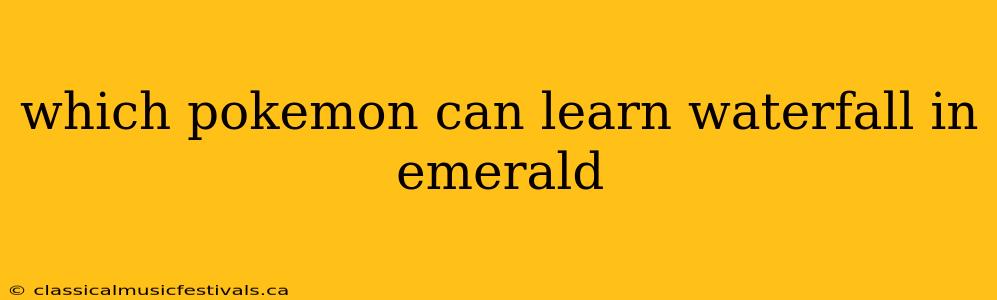 which pokemon can learn waterfall in emerald