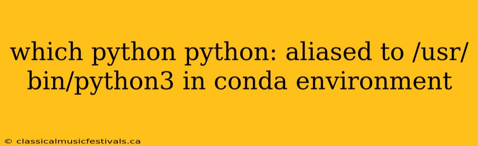 which python python: aliased to /usr/bin/python3 in conda environment