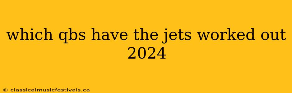 which qbs have the jets worked out 2024