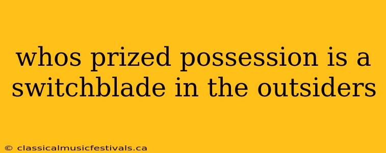 whos prized possession is a switchblade in the outsiders