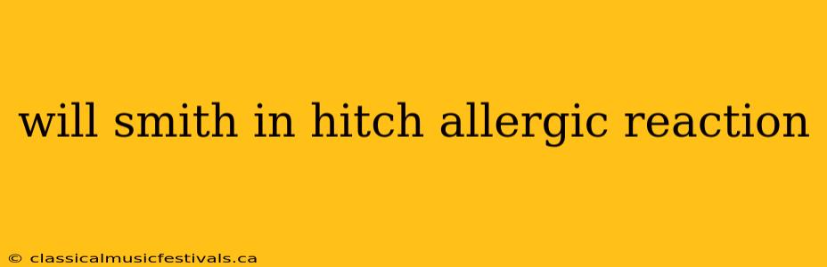 will smith in hitch allergic reaction