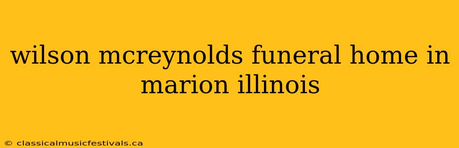 wilson mcreynolds funeral home in marion illinois