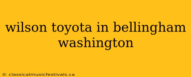 wilson toyota in bellingham washington