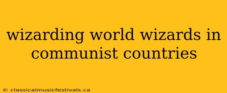 wizarding world wizards in communist countries