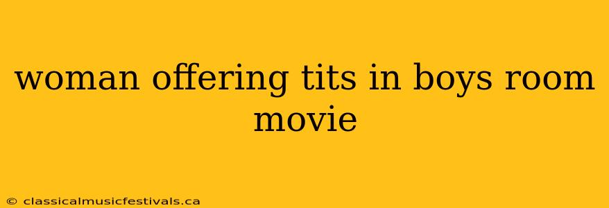 woman offering tits in boys room movie