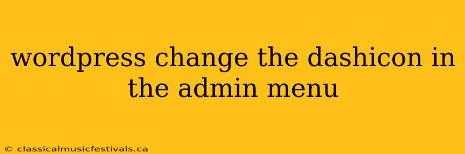 wordpress change the dashicon in the admin menu