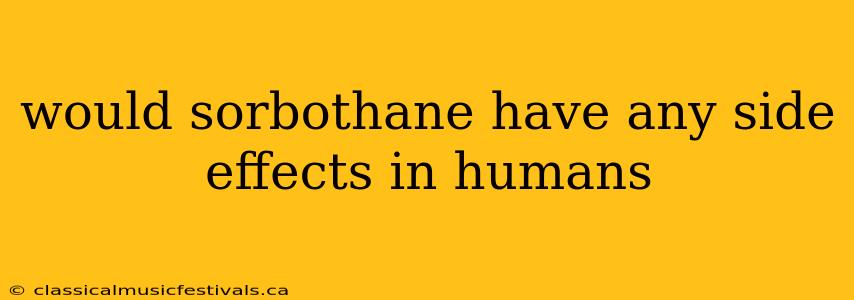 would sorbothane have any side effects in humans