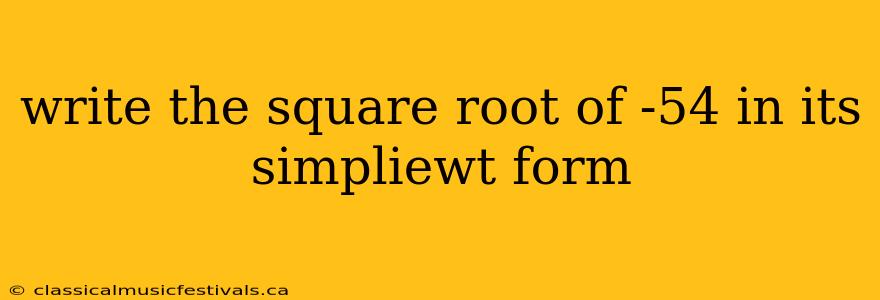 write the square root of -54 in its simpliewt form