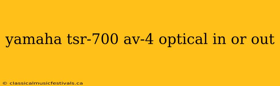 yamaha tsr-700 av-4 optical in or out