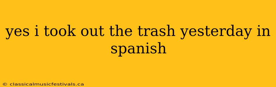 yes i took out the trash yesterday in spanish